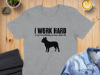 Grey t-shirt with black text "I WORK HARD so my French Bulldog can have a better life" and a French bulldog silhouette.