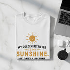 White T-shirt with text "My Golden Retriever is my sunshine. My only sunshine."