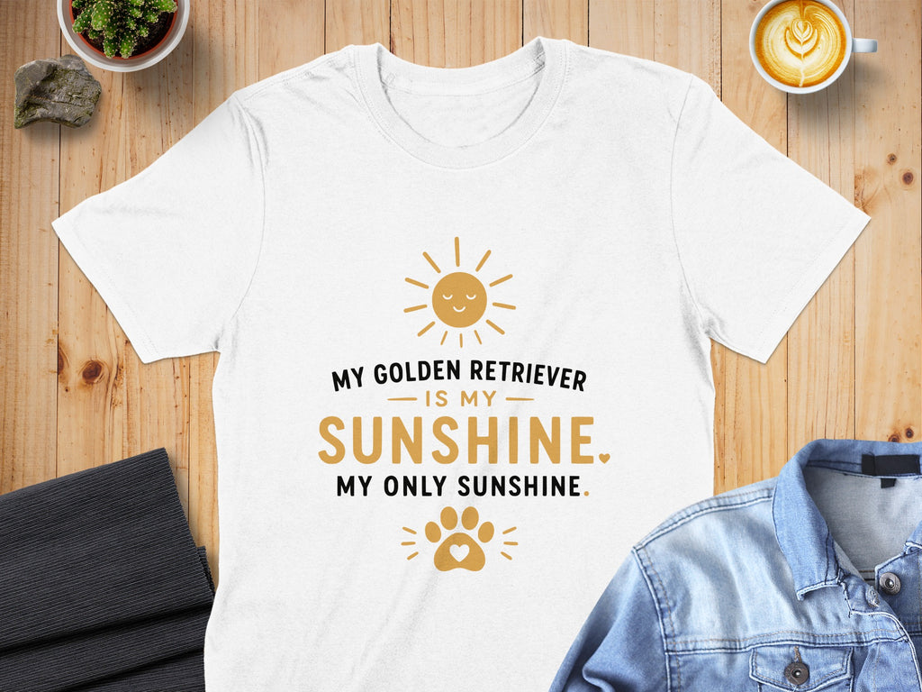White t-shirt with text "My Golden Retriever is my Sunshine. My Only Sunshine."