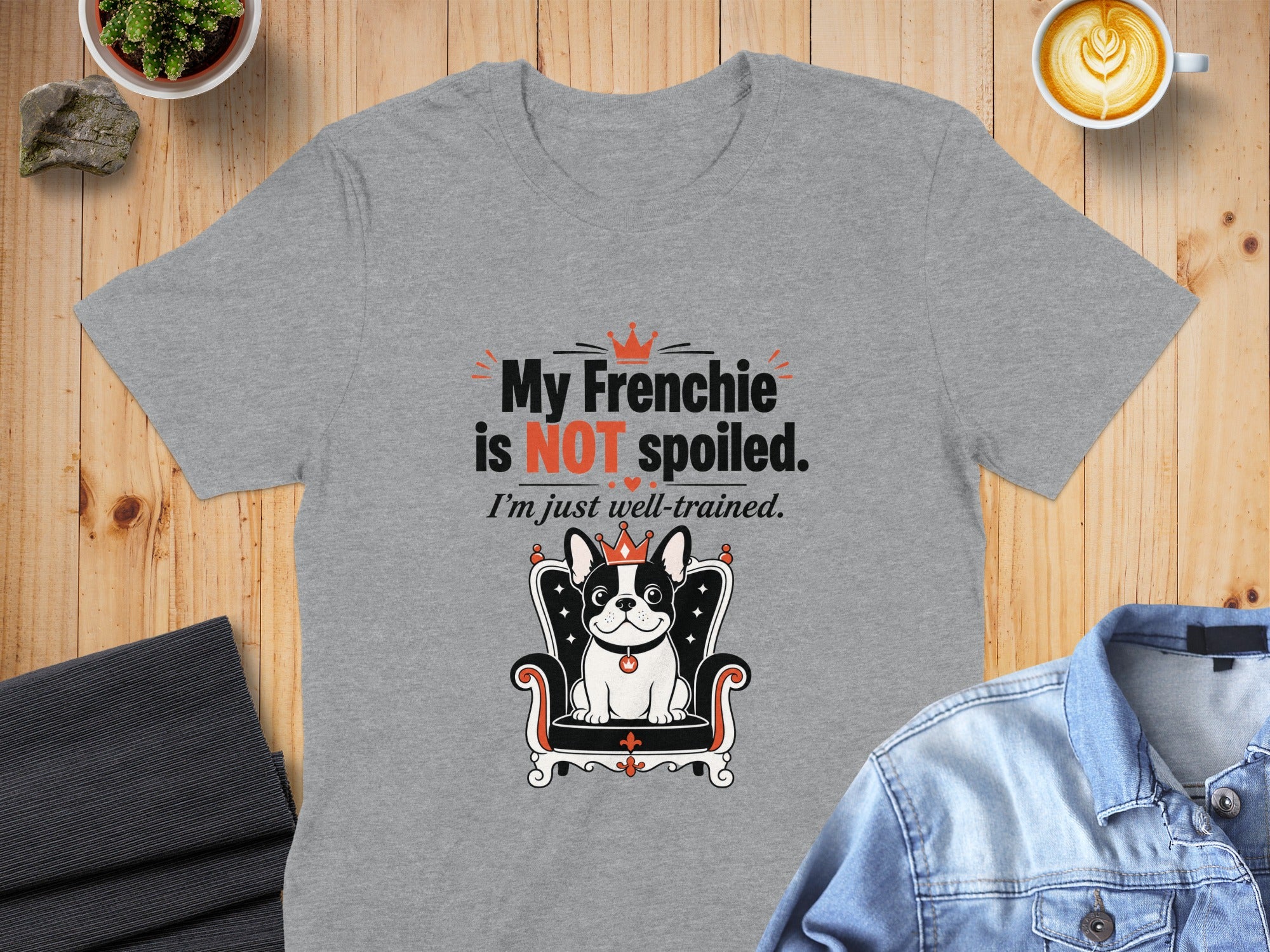 Grey t-shirt with text "My Frenchie is NOT spoiled." and a French bulldog.