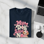 Navy t-shirt with "My Dog Said No" text and a dog with a bow.